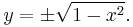 y=\pm \sqrt{1-x^2}.\,