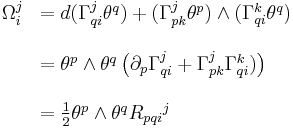 \begin{array}{ll}
\Omega_i^j &= d(\Gamma^j_{qi}\theta^q) %2B (\Gamma^j_{pk}\theta^p)\wedge(\Gamma^k_{qi}\theta^q)\\
&\\
&=\theta^p\wedge\theta^q\left(\partial_p\Gamma^j_{qi}%2B\Gamma^j_{pk}\Gamma^k_{qi})\right)\\
&\\
&=\tfrac12\theta^p\wedge\theta^q R_{pqi}{}^j
\end{array}
