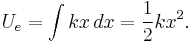 U_e = \int {k x}\, dx = \frac {1} {2} k x^2.