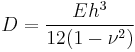 
D=\frac{Eh^3}{12(1-\nu^2)}
