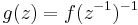  g(z) = f(z^{-1})^{-1}