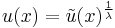 u(x)=\tilde{u}(x)^{\frac1\lambda}