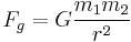  F_g = G \frac{m_1m_2} {r^2} 