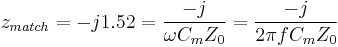 z_{match} = - j 1.52 = \frac{-j}{\omega C_m Z_0} = \frac{-j}{2 \pi f C_m Z_0}\,