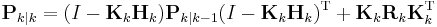 \textbf{P}_{k|k} = 
(I - \textbf{K}_k \textbf{H}_{k}) \textbf{P}_{k|k-1} (I - \textbf{K}_k \textbf{H}_{k})^\text{T} %2B
\textbf{K}_k \textbf{R}_k \textbf{K}_k^\text{T}
