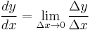 \frac{dy}{dx} = \lim_{\Delta x \to 0}\frac{\Delta y}{\Delta x}