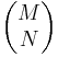 \begin{pmatrix} M \\ N \end{pmatrix}