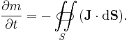  {\partial m \over \partial t} = {- \iint\limits_{S}\!\!\!\!\!\!\!\!\!\!\!\subset\!\supset (\mathbf{J}\cdot \mathrm{d}\mathbf{S})}. 