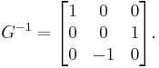  G^{-1} = \begin{bmatrix} 1 & 0 & 0 \\ 0 & 0 & 1 \\ 0 & -1 & 0 \end{bmatrix}. 