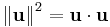  {\Vert \mathbf u \Vert}^2 = \mathbf u \cdot \mathbf u