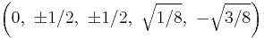 \left(     0,\ \pm1/2,\ \pm1/2,\  \sqrt{1/8},\ -\sqrt{3/8}\right)