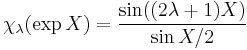  \chi_\lambda (\exp X) = \frac{\sin((2\lambda %2B 1)X)}{\sin X/2} 