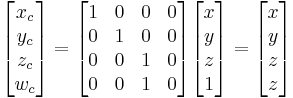 
\begin{bmatrix} x_c \\ y_c \\ z_c \\ w_c \end{bmatrix} = 
 \begin{bmatrix} 1 & 0 & 0 & 0 \\ 0 & 1 & 0 & 0 \\ 0 & 0 & 1 & 0 \\ 0 & 0 & 1 & 0 \end{bmatrix} \begin{bmatrix} x \\ y \\ z \\ 1 \end{bmatrix} =
 \begin{bmatrix} x \\ y \\ z \\ z \end{bmatrix}
