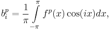 b^p_i=\frac{1}{\pi}\int\limits_{-\pi}^{\pi} f^p(x)\cos(ix)dx,
