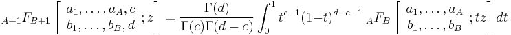  
_{A%2B1}F_{B%2B1}\left[ 
\begin{array}{c}
a_{1},\ldots ,a_{A},c \\ 
b_{1},\ldots ,b_{B},d
\end{array}
;z\right] =\frac{\Gamma (d)}{\Gamma (c)\Gamma (d-c)}
\int_{0}^{1}t^{c-1}(1-t)_{{}}^{d-c-1}\ {}_{A}F_{B}\left[ 
\begin{array}{c}
a_{1},\ldots ,a_{A} \\ 
b_{1},\ldots ,b_{B}
\end{array} 
;tz\right]  dt
