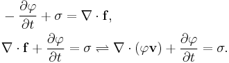 \begin{align} & - \frac{\partial \varphi}{\partial t} %2B \sigma = \nabla\cdot\mathbf{f}, \\
& \nabla\cdot\mathbf{f} %2B \frac{\partial \varphi}{\partial t} = \sigma  \rightleftharpoons \nabla\cdot(\varphi \mathbf{v}) %2B \frac{\partial \varphi}{\partial t} = \sigma.\\
\end{align}