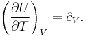 \left(\frac{\partial U}{\partial T}\right)_V =\hat{c}_V.