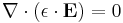 \nabla \cdot (\mathbf{\epsilon} \cdot \mathbf{E}) =0