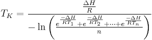 T_K=\cfrac{\frac{\Delta H}{R}}{-\ln \left ( \frac{e^\frac{-\Delta H}{RT_1}%2Be^\frac{-\Delta H}{RT_2}%2B\cdots %2Be^\frac{-\Delta H}{RT_n}}{n} \right )}