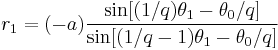 r_1 = (-a) \frac {\sin [(1/q) \theta_1 - \theta_0 /q]}{\sin [(1/q-1) \theta_1 - \theta_0 /q]}\!