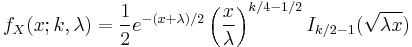 f_X(x;k,\lambda)=\frac{1}{2} e^{-(x%2B\lambda)/2} \left (\frac{x}{\lambda}\right)^{k/4-1/2} I_{k/2-1}(\sqrt{\lambda x})