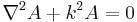 \nabla^2 A %2B k^2 A = 0