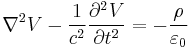 \nabla^2 V - \frac 1 {c^2} \frac{\partial^2 V}{\partial t^2} = - \frac{\rho}{\varepsilon_0}