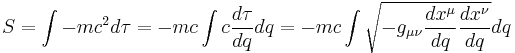 
S = \int{ - m c^2 d\tau} = - m c \int{ c \frac{d\tau}{dq} dq} = - m c \int{ \sqrt{-g_{\mu\nu} \frac{dx^{\mu}}{dq} \frac{dx^{\nu}}{dq} } dq}
