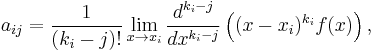 a_{ij}=\frac{1}{(k_{i}-j)!}\lim_{x\to x_i}\frac{d^{k_{i}-j}}{dx^{k_{i}-j}}\left((x-x_{i})^{k_{i}}f(x)\right),