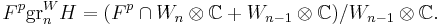  F^p \operatorname{gr}_n^{W} H = (F^p\cap W_n\otimes\mathbb{C}%2BW_{n-1}\otimes\mathbb{C})/W_{n-1}\otimes\mathbb{C}.