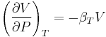 \left(\frac{\partial V}{\partial P}\right)_T = -\beta_T V