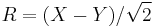 R = (X - Y) / \sqrt{2}