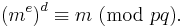 \left(m^e\right)^d \equiv m\text{ (mod }pq\text{)}.