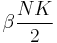 \beta\frac{NK}{2}