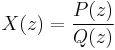 X(z) = \frac{P(z)}{Q(z)}