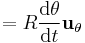  = R \frac{\mathrm{d}\theta}{\mathrm{d}t} \mathbf{u}_\mathrm{\theta} \, 