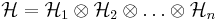 \mathcal{H}=\mathcal{H}_{1}\otimes\mathcal{H}_{2}\otimes\ldots\otimes\mathcal{H}_{n}