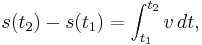 s(t_2)-s(t_1) = \int_{t_1}^{t_2}{v}\, dt, 