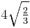 4 \sqrt{\begin{matrix} \frac{2}{3} \end{matrix}}