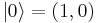 |0\rangle = \left(1,0\right)