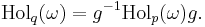 \mathrm{Hol}_q(\omega) = g^{-1} \mathrm{Hol}_p(\omega) g. \, 