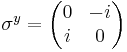 
\sigma^y = 
\begin{pmatrix}
0&-i\\
i&0
\end{pmatrix}
