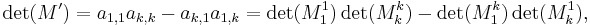 
\det(M') = a_{1,1} a_{k,k} - a_{k,1} a_{1,k} = \det(M_1^1)\det(M_k^k) - \det(M_1^k) \det(M_k^1),
