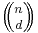 \textstyle{\left(\!\!{n\choose d}\!\!\right)}