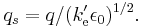 \ q_s = q/(k'_{\mathrm{e}}\epsilon_0)^{1/2}.