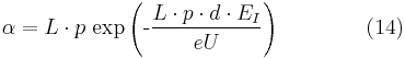 \alpha=L\cdot p\,\exp\left(\mbox{-}\frac{L\cdot p\cdot d\cdot E_{I}}{eU}\right)\qquad\qquad(14)