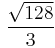 \frac{\sqrt {128}}{3}