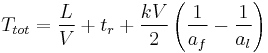 T_{tot} = \frac{L}{V} %2B t_r %2B \frac{kV}{2} \left(\frac{1}{a_f} - \frac{1}{a_l} \right)