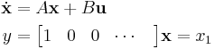 \begin{align}
\dot{\mathbf{x}} &= A \mathbf{x} %2B B \mathbf{u}\\y &= \begin{bmatrix}1 & 0 & 0 & \cdots & \end{bmatrix} \mathbf{x} = x_1 \end{align}