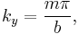 
  k_{y} = \frac{m \pi}{b},
